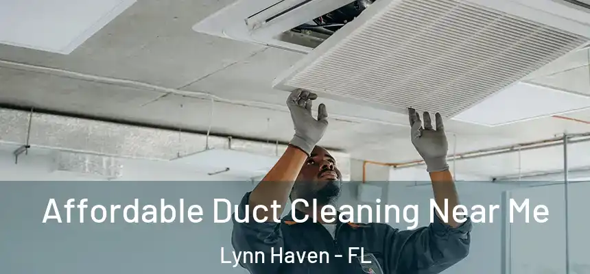  Affordable Duct Cleaning Near Me Lynn Haven - FL