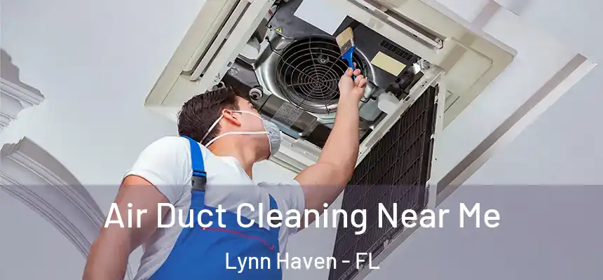  Air Duct Cleaning Near Me Lynn Haven - FL