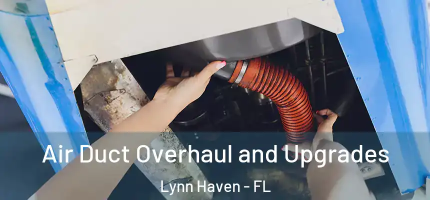 Air Duct Overhaul and Upgrades Lynn Haven - FL
