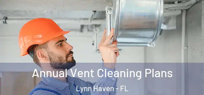  Annual Vent Cleaning Plans Lynn Haven - FL