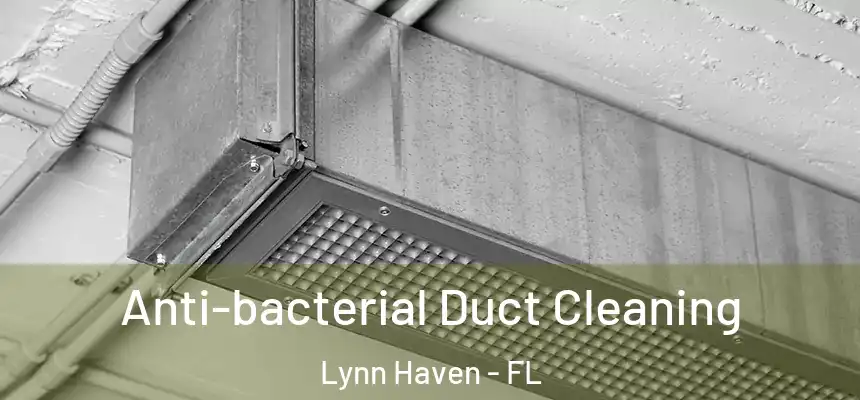 Anti-bacterial Duct Cleaning Lynn Haven - FL