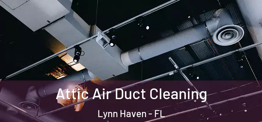 Attic Air Duct Cleaning Lynn Haven - FL