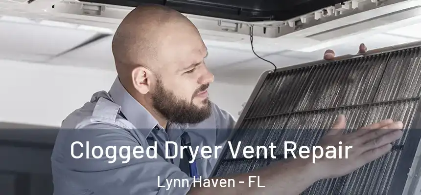  Clogged Dryer Vent Repair Lynn Haven - FL
