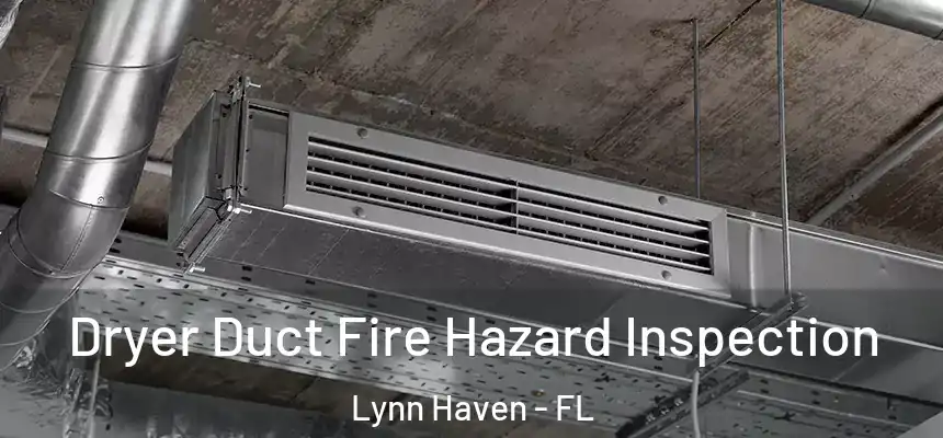  Dryer Duct Fire Hazard Inspection Lynn Haven - FL
