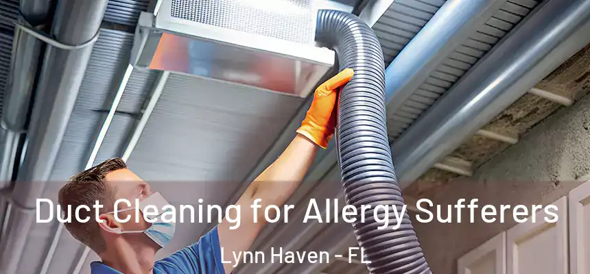  Duct Cleaning for Allergy Sufferers Lynn Haven - FL