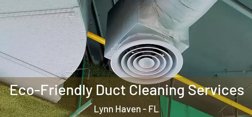 Eco-Friendly Duct Cleaning Services Lynn Haven - FL
