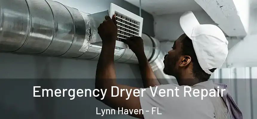 Emergency Dryer Vent Repair Lynn Haven - FL