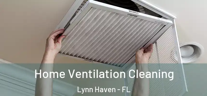 Home Ventilation Cleaning Lynn Haven - FL