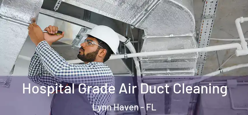 Hospital Grade Air Duct Cleaning Lynn Haven - FL