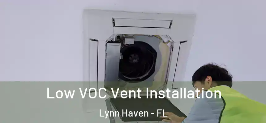  Low VOC Vent Installation Lynn Haven - FL