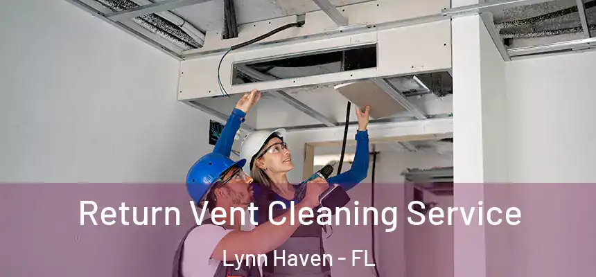  Return Vent Cleaning Service Lynn Haven - FL