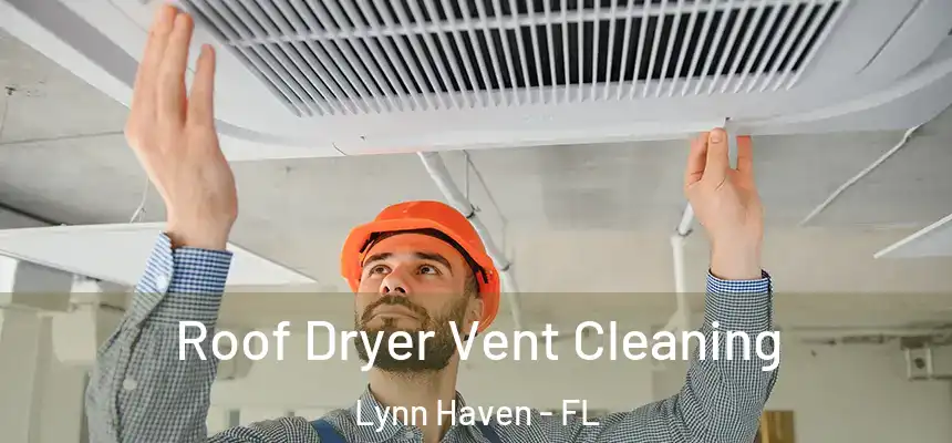 Roof Dryer Vent Cleaning Lynn Haven - FL