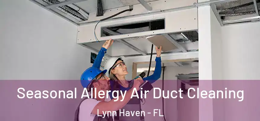 Seasonal Allergy Air Duct Cleaning Lynn Haven - FL