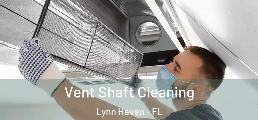  Vent Shaft Cleaning Lynn Haven - FL