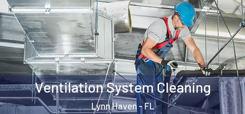  Ventilation System Cleaning Lynn Haven - FL