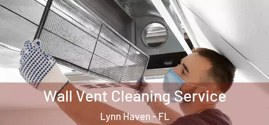  Wall Vent Cleaning Service Lynn Haven - FL